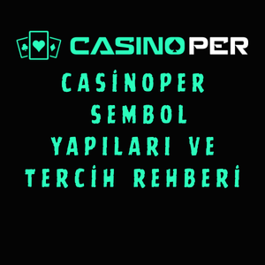 Casinoper Sembol Yapıları ve Tercih Rehberi